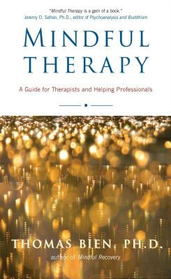 Mindful Therapy: A Guide for Therapists and Helping Professionals by Bien, Thomas