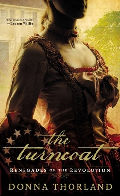 The Turncoat: Renegades of the American Revolution by Thorland, Donna
