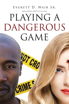 Playing a Dangerous Game by Wair, Everett D., Sr.