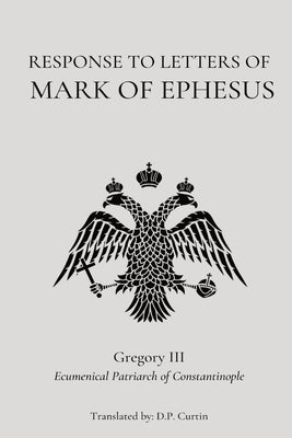 Response to the Letters of Mark of Ephesus by St Gregory III of Constantinople