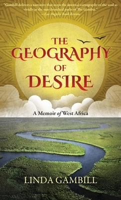The Geography of Desire: A Memoir of West Africa by Gambill, Linda