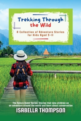 Trekking Through the Wild: A Collection of Adventure Stories for Kids Aged 9-11 by Thompson, Isabella