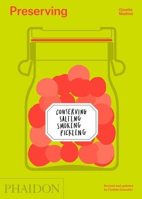 Preserving: Conserving, Salting, Smoking, Pickling by Mathiot, Ginette