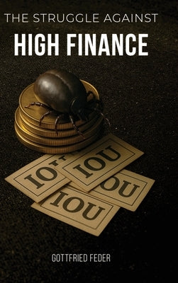 The Struggle Against High Finance by Feder, Gottfried