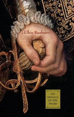 The Privilege of the Sword by Kushner, Ellen