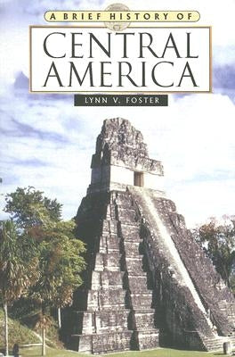 A Brief History of Central America by Foster, Lynn V.