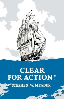 Clear For Action! by Meader, Stephen W.
