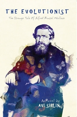 The Evolutionist: The Strange Tale of Alfred Russel Wallace by Sirlin, Avi