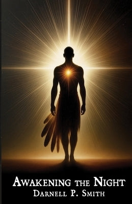 Awakening the Night by Smith, Darnell P.