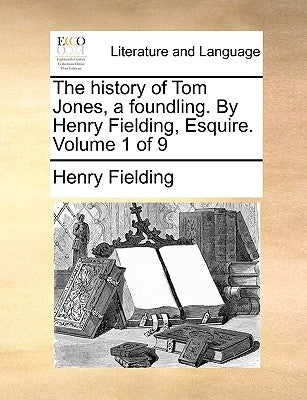 The History of Tom Jones, a Foundling. by Henry Fielding, Esquire. Volume 1 of 9 by Fielding, Henry