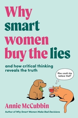 Why Smart Women Buy the Lies: And How Critical Thinking Reveals the Truth by McCubbin, Annie