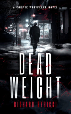 Dead Weight: A Supernatural Crime Thriller Where the Dead Demand Justice by Rybicki, Richard