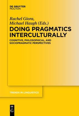 Doing Pragmatics Interculturally: Cognitive, Philosophical, and Sociopragmatic Perspectives by Giora, Rachel