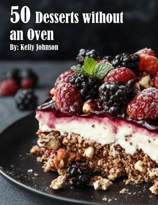50 Desserts without an Oven by Johnson, Kelly