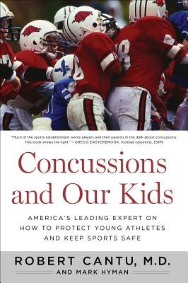 Concussions and Our Kids: America's Leading Expert on How to Protect Young Athletes and Keep Sports Safe by Cantu, Robert