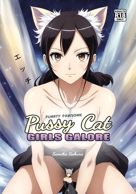Pussy Cat Girls Galore: A Purrty Pawsome Ecchi Pictorial for Adults by Sakura, Samika