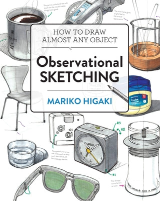 Observational Sketching: How to Draw Almost Any Object by Higaki, Mariko