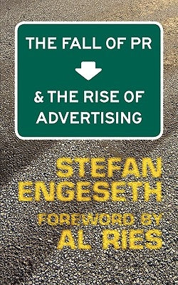 The Fall of PR & the Rise of Advertising by Engeseth, Stefan