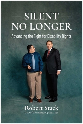 Silent No Longer: Advancing the Fight for Disability Rights by Stack, Robert