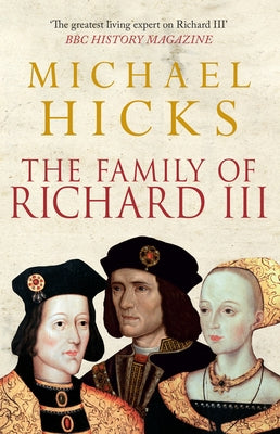 The Family of Richard III by Hicks, Michael