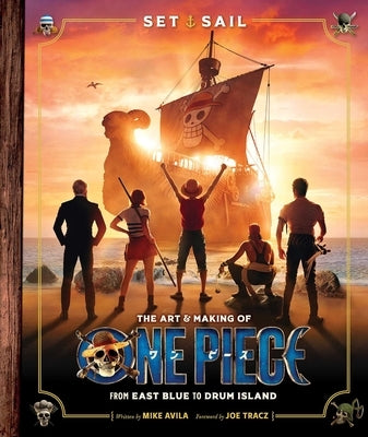 Set Sail: The Art and Making of One Piece by Avila, Mike