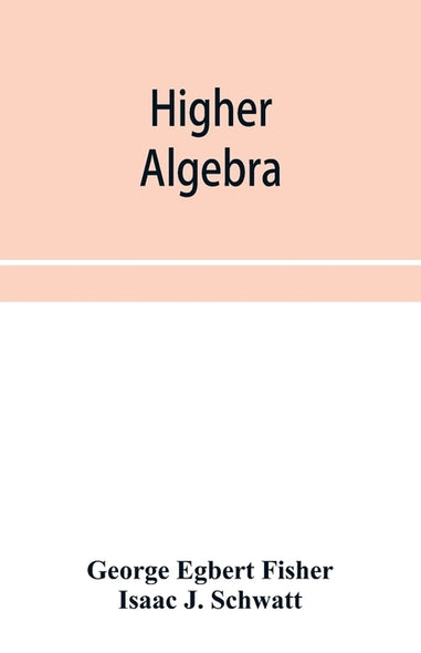 Higher algebra by Egbert Fisher, George