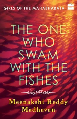 The One Who Swam with the Fishes: Girls of the Mahabharata by Madhavan, Meenakshi Reddy