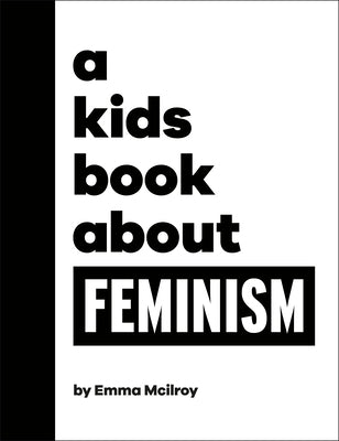 A Kids Book about Feminism by McIlroy, Emma