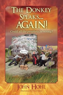 The Donkey Speaks... AGAIN! Could all the prophets be wrong? by Hohl, John