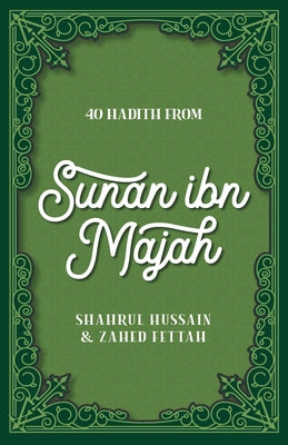 40 Hadith from Sunan Ibn Majah by Hussain, Shahrul