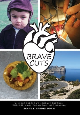 Brave Cuts: A Heart Surgeon's Journey through Purpose, Pain, Conviction, and Healing by Gandhi, Sanjiv K.