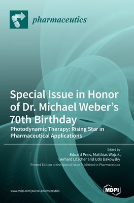 Special Issue in Honor of Dr. Michael Weber's 70th Birthday: Photodynamic Therapy: Rising Star in Pharmaceutical Applications by Preis, Eduard