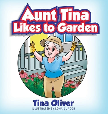 Aunt Tina Likes to Garden by Oliver, Tina