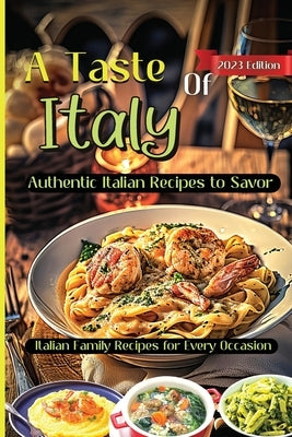 A Taste Of Italy: Culinary Adventures from the Heart of Italy, A Celebration of Italian Gastronomy by Soto, Emily