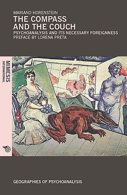 The Compass and the Couch: Psychoanalysis and Its Necessary Foreignness by Horenstein, Mariano