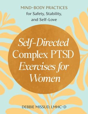Self-Directed Complex Ptsd Exercises for Women: Mind-Body Practices for Safety, Stability, and Self-Love by Missud, Debbie, Lmhc-D