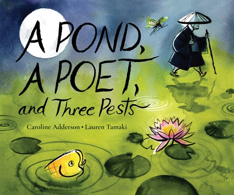 A Pond, a Poet, and Three Pests by Adderson, Caroline