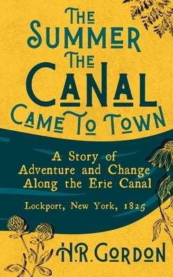 The Summer the Canal Came to Town by Gordon, H. R.