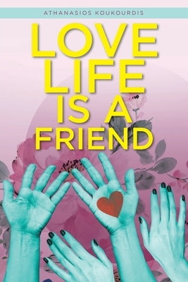 Love Life is a Friend by Koukourdis, Athanasios