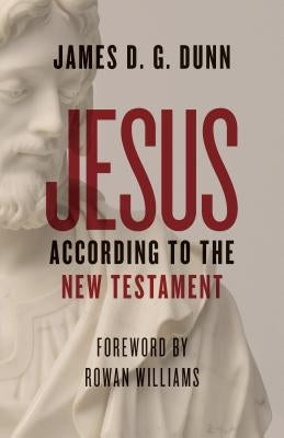 Jesus according to the New Testament by Dunn, James D. G.