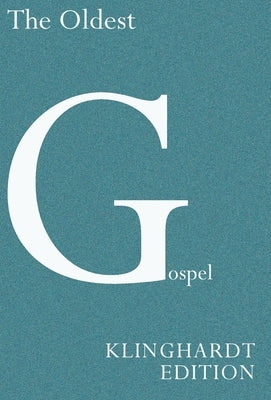 The Oldest Gospel: A Missing Link in New Testament Scholarship: A Missing Link in New Testament Scholarship by Klinghardt, Matthias
