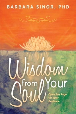 Wisdom From Your Soul: Any Page for Inner Guidance by Sinor, Barbara