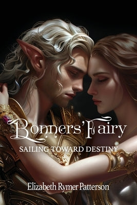Bonners' Fairy - Sailing Toward Destiny by Patterson, Elizabeth Rymer
