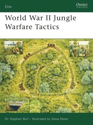World War II Jungle Warfare Tactics by Bull, Stephen