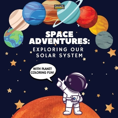 Space Adventures. Exploring Our Solar System (With Planet Coloring Fun!): A Fun and Educational Journey Through Space for Kids Ages 4-8, with Coloring by Butler, Conrad K.