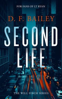 Second Life: A Will Finch Mystery Thriller by Bailey, D. F.