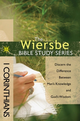 1 Corinthians: Discern the Difference Between Man's Knowledge and God's Wisdom by Wiersbe, Warren W.