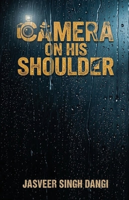 Camera On His Shoulder by Dangi, Jasveer Singh
