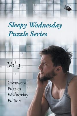 Sleepy Wednesday Puzzle Series Vol 3: Crossword Puzzles Wednesday Edition by Speedy Publishing LLC