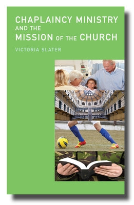 Chaplaincy Ministry and the Mission of the Church by Slater, Victoria